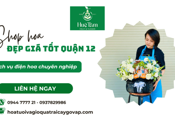 Shop hoa đẹp giá tốt quận 12 với dịch vụ điện hoa chuyên nghiệp