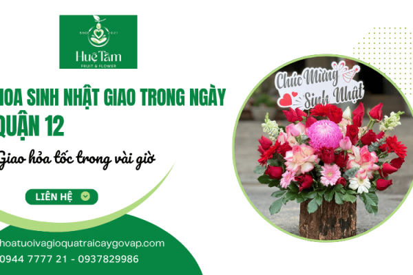 Hoa sinh nhật giao trong ngày quận 12 hỏa tốc chỉ trong vài giờ