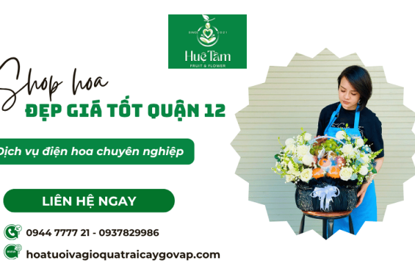 Shop hoa đẹp giá tốt quận 12 với dịch vụ điện hoa chuyên nghiệp